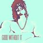 Good Without It (Explicit)