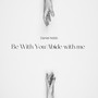 Be With You/Abide With Me