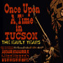 Once Upon a Time in Tucson (The Early Years)