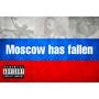 Moscow Has Fallen