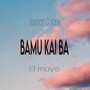 Bamu Kai Ba