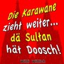 Die Karawane zieht weiter... Dä Sultan hät Doosch!