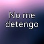 No Me Detengo