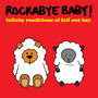 Lullaby Renditions of Fall out Boy