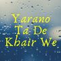 Yarano Ta De Khair We