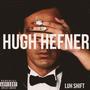Luh Shift - Hugh Hefner (Explicit)