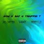 HOW U SAY U TRAPPIN (feat. Wham & Monty Lo) [Explicit]