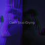 Can't Stop Crying (feat. Youngin Tracks) [Explicit]