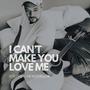 I Can't Make You Love Me