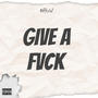 Give a Fvck (Explicit)