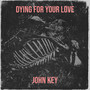 Dying for Your Love