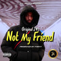 Not My Friend (Explicit)