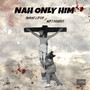 Nah Only Him (Explicit)