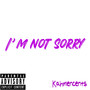 I’m Not Sorry (Explicit)