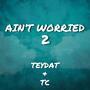 Ain't Worried 2 (feat. TC bud)