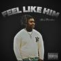 Feel Like Him (Explicit)