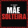 MÃE SOLTEIRA (Explicit)