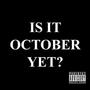 IS IT OCTOBER YET? (Explicit)