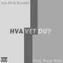 Hva Vet Du (feat. Super Slim) [Explicit]