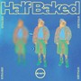 HALF BAKED (Explicit)