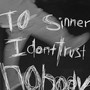 To sinner: I don't trust nobody