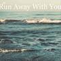 Run Away with You