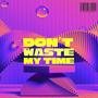 Don't Waste My Time