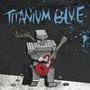 Titanium Blue (Explicit)