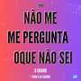 MTG - NÃO ME PERGUNTA OQUE EU NÃO SEI (feat. Xaudre Og & Ogrand) [VERSÃO BH]