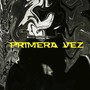 PRIMERA VEZ