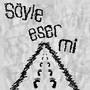 Söyle eser mi