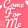 come for me