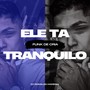 ELE TA TRANQUILO ( FUNK DE CRIA )