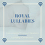 Royal Lullabies - Instrumental Tranquil Newborn Lullaby Collection