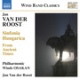 Van Der Roost, J.: Sinfonia Hungarica / From Ancient Times (Philharmonic Winds Osakan, Van Der Roost)