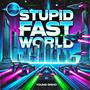 Stupid Fast World (Explicit)