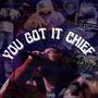You Got It Chief (Explicit)