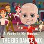 A Party in My House (THE BIG DANCE MIX)