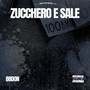 Zucchero e sale (Explicit)