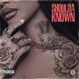 Shoulda Known (Explicit)