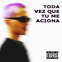 Toda Vez Que Tu Me Aciona (Explicit)