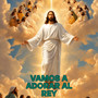 Vamos a Adorar al Rey