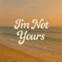 I'm not yours (feat. Jo Tyler) [Explicit]