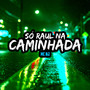 Só Raul na Caminhada (Explicit)