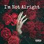 I'm Not Alright (Explicit)