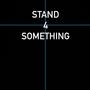 Stand 4 Something (Explicit)