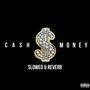 Ca$hMoney (Slowed & Reverb) [Explicit]