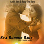 Kya Dhoond Raha (feat. Rishabh Pujari)