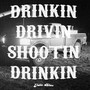 Drinkin Drivin Shootin Drinkin