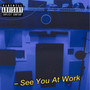 See You At Work (Explicit)